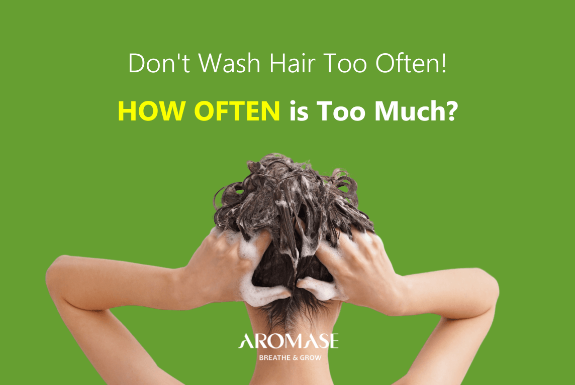 How Often Should You Shampoo Your Hair How Often is Too Often_AROMASE scalp care3_3